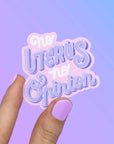 No Uterus, No Opinion STICKER