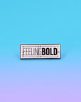 Feeling bold pin